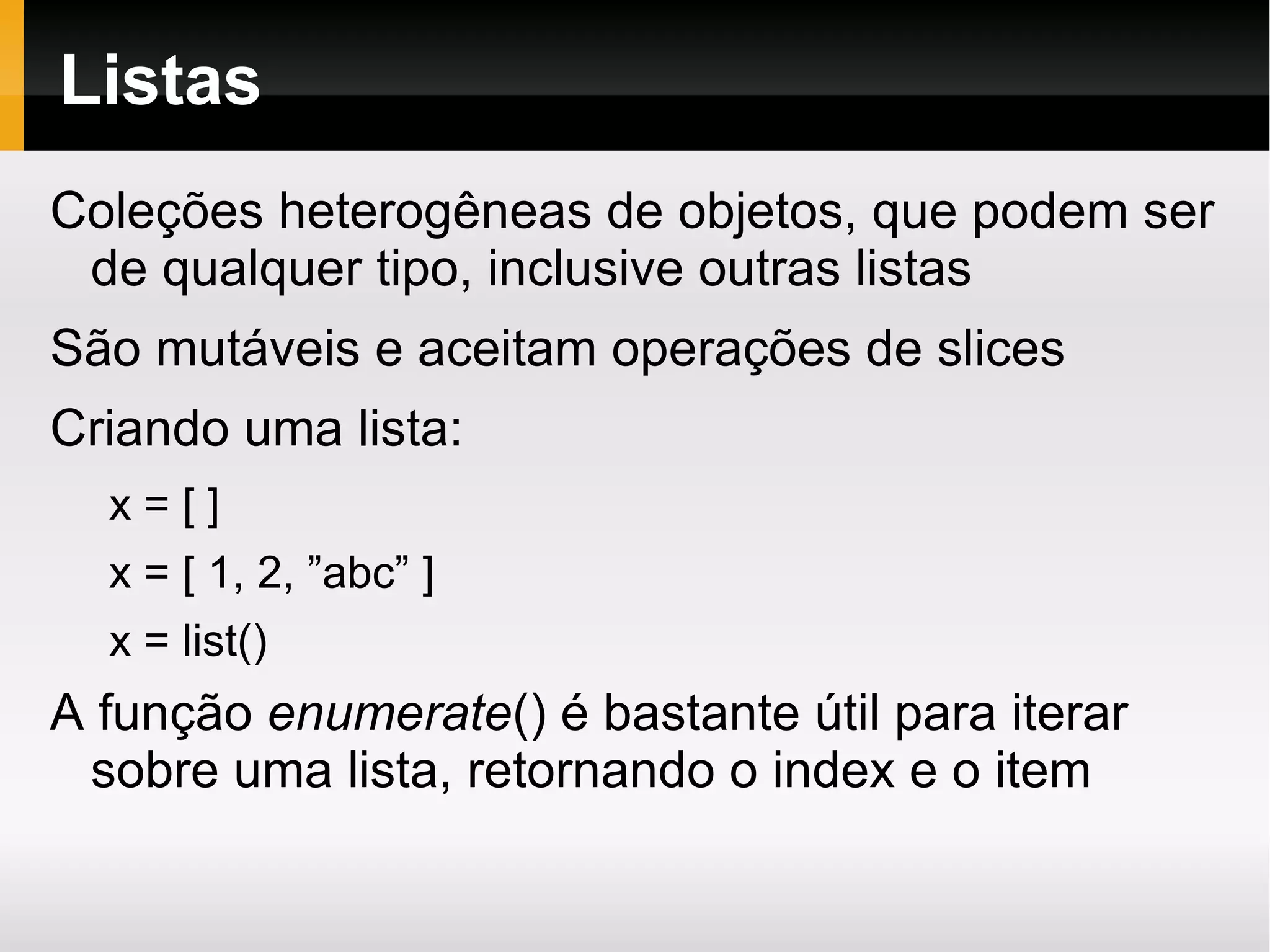 Python é fortemente tipada, isto é, os tipos são checados no momento da operação e conversões precisam ser explícitas 