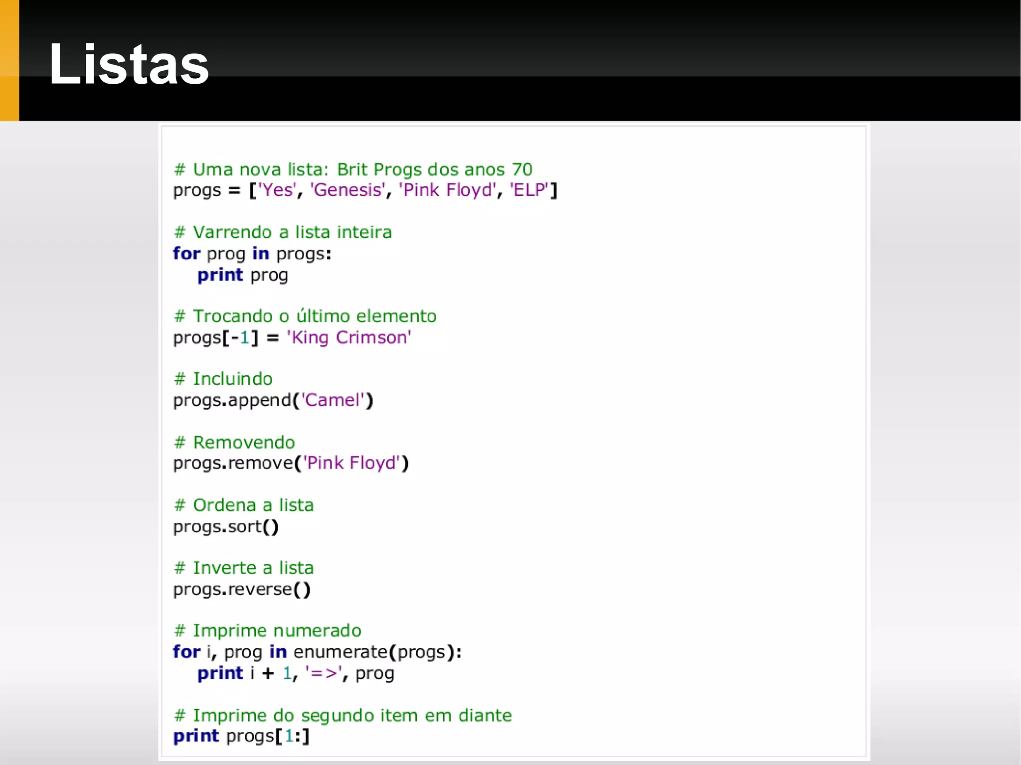 Compilação e interpretação O código fonte é traduzido em  bytecodes  e armazenado em disco para reuso posterior 