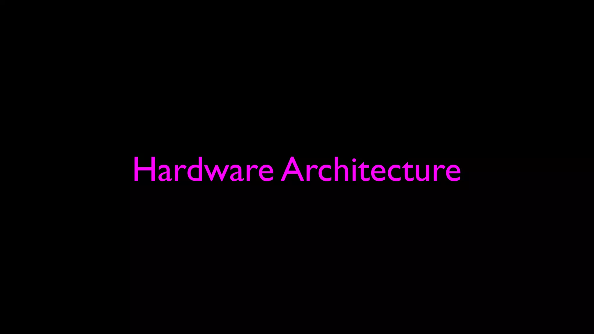 Hardware Architecture
 