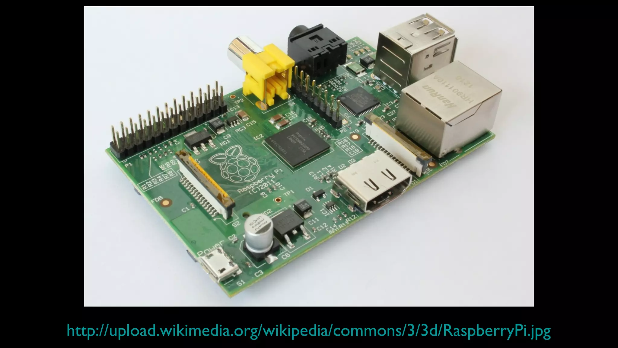 http://upload.wikimedia.org/wikipedia/commons/3/3d/RaspberryPi.jpg
 