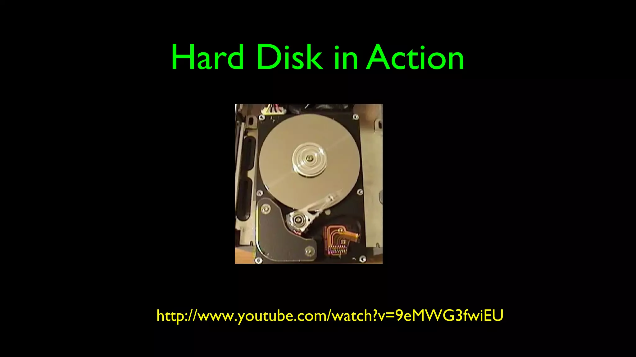 Hard Disk in Action
http://www.youtube.com/watch?v=9eMWG3fwiEU
 