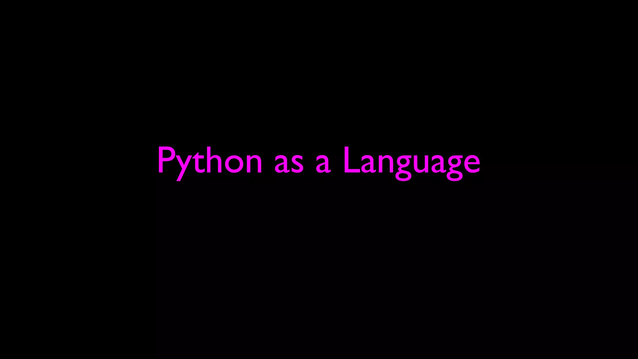 Python as a Language
 