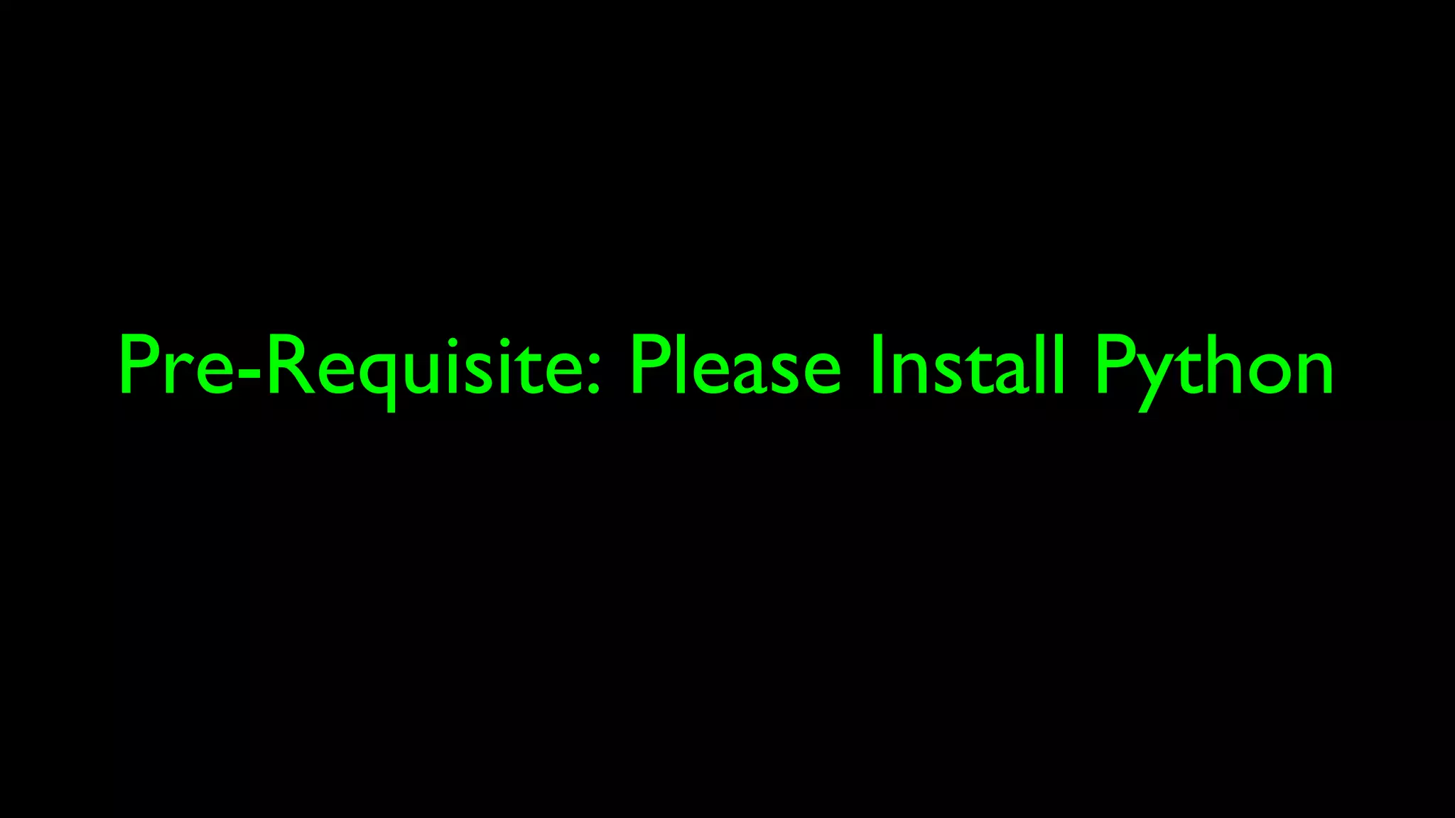 Pre-Requisite: Please Install Python
 