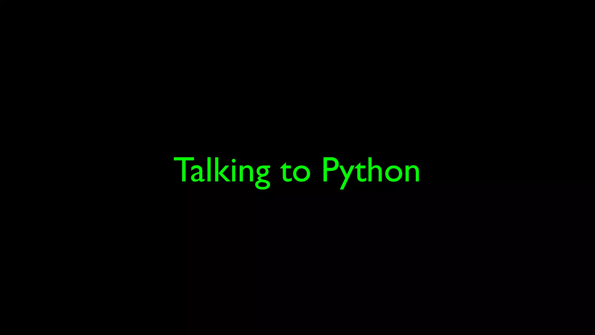 Talking to Python
 