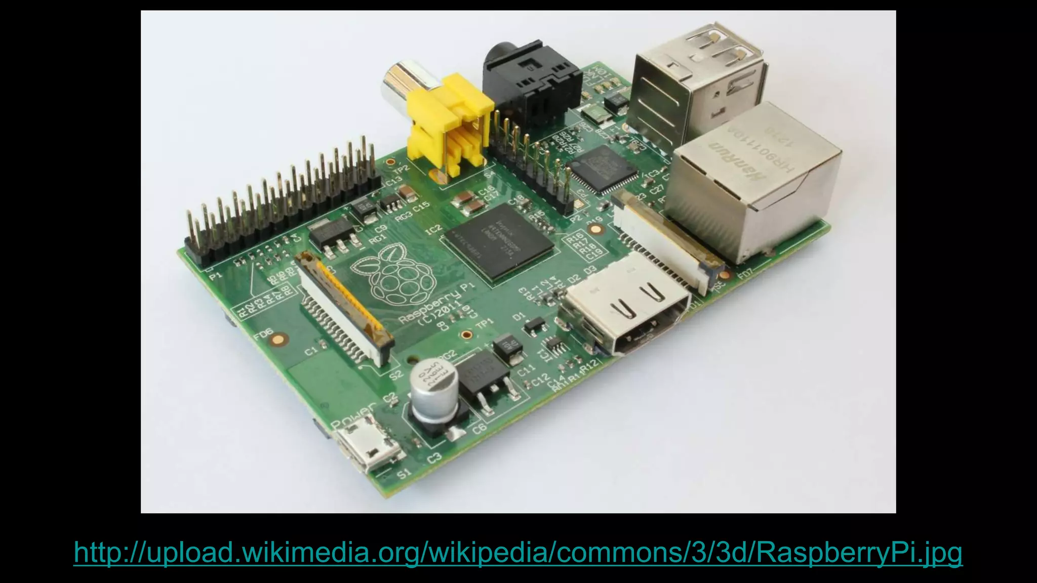 http://upload.wikimedia.org/wikipedia/commons/3/3d/RaspberryPi.jpg
 