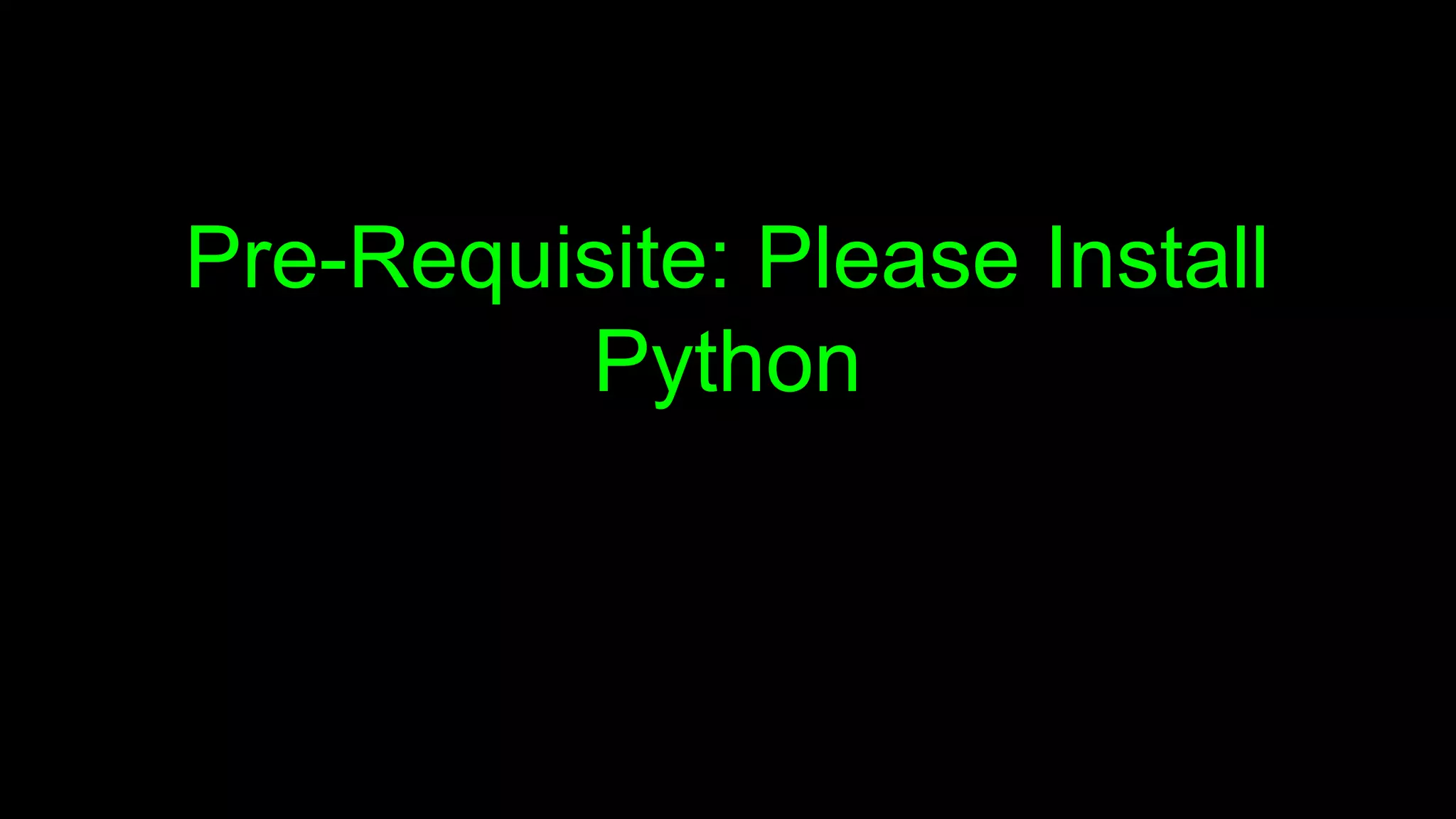 Pre-Requisite: Please Install
Python
 