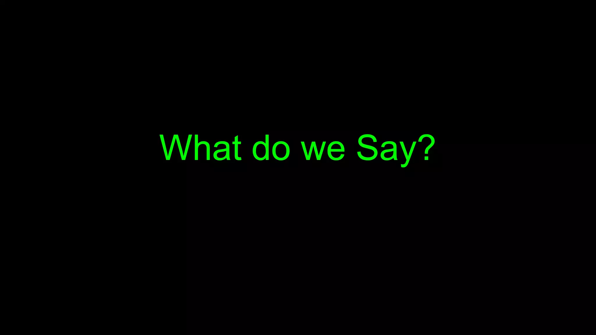 What do we Say?
 