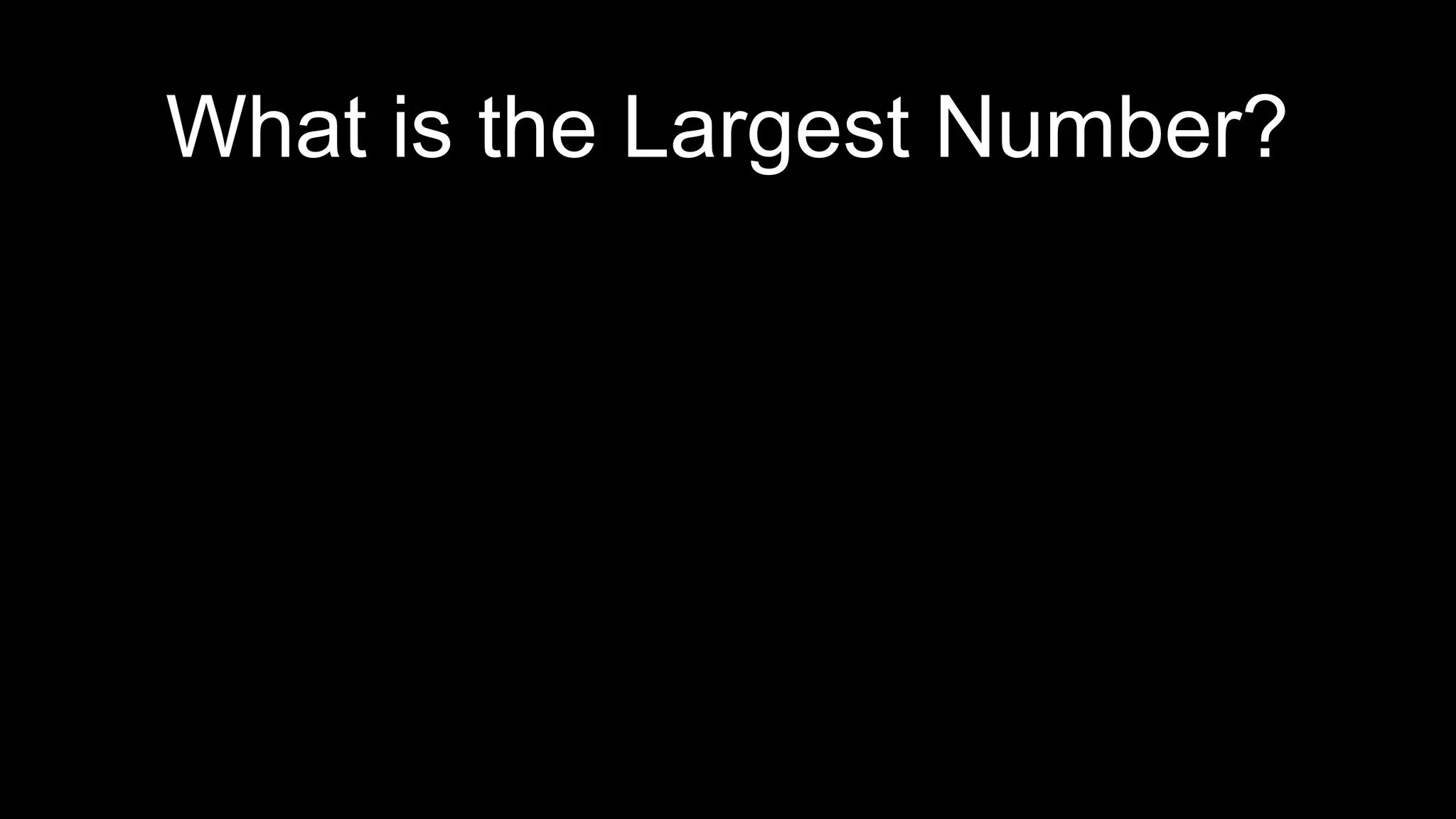 What is the Largest Number?
 