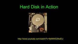 Hard Disk in Action
http://www.youtube.com/watch?v=9eMWG3fwiEU
 