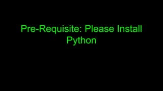 Pre-Requisite: Please Install
Python
 