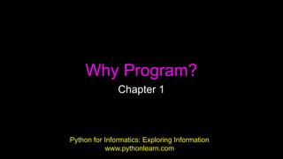 Why Program?
Chapter 1
Python for Informatics: Exploring Information
www.pythonlearn.com
 