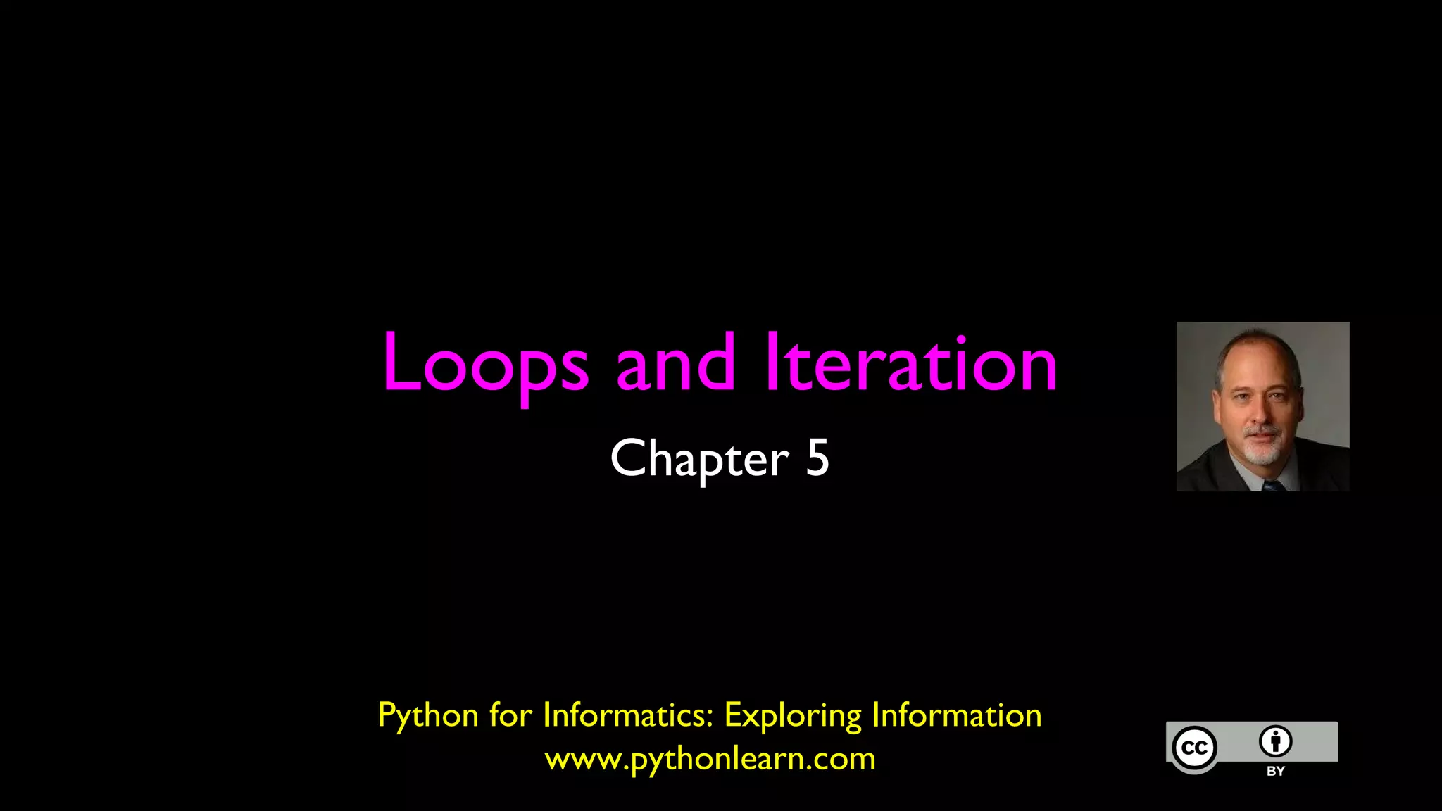 Loops and Iteration
Chapter 5
Python for Informatics: Exploring Information
www.pythonlearn.com
 