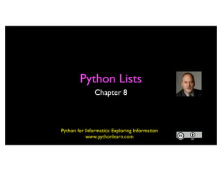 Python Lists
Chapter 8
Python for Informatics: Exploring Information
www.pythonlearn.com
 