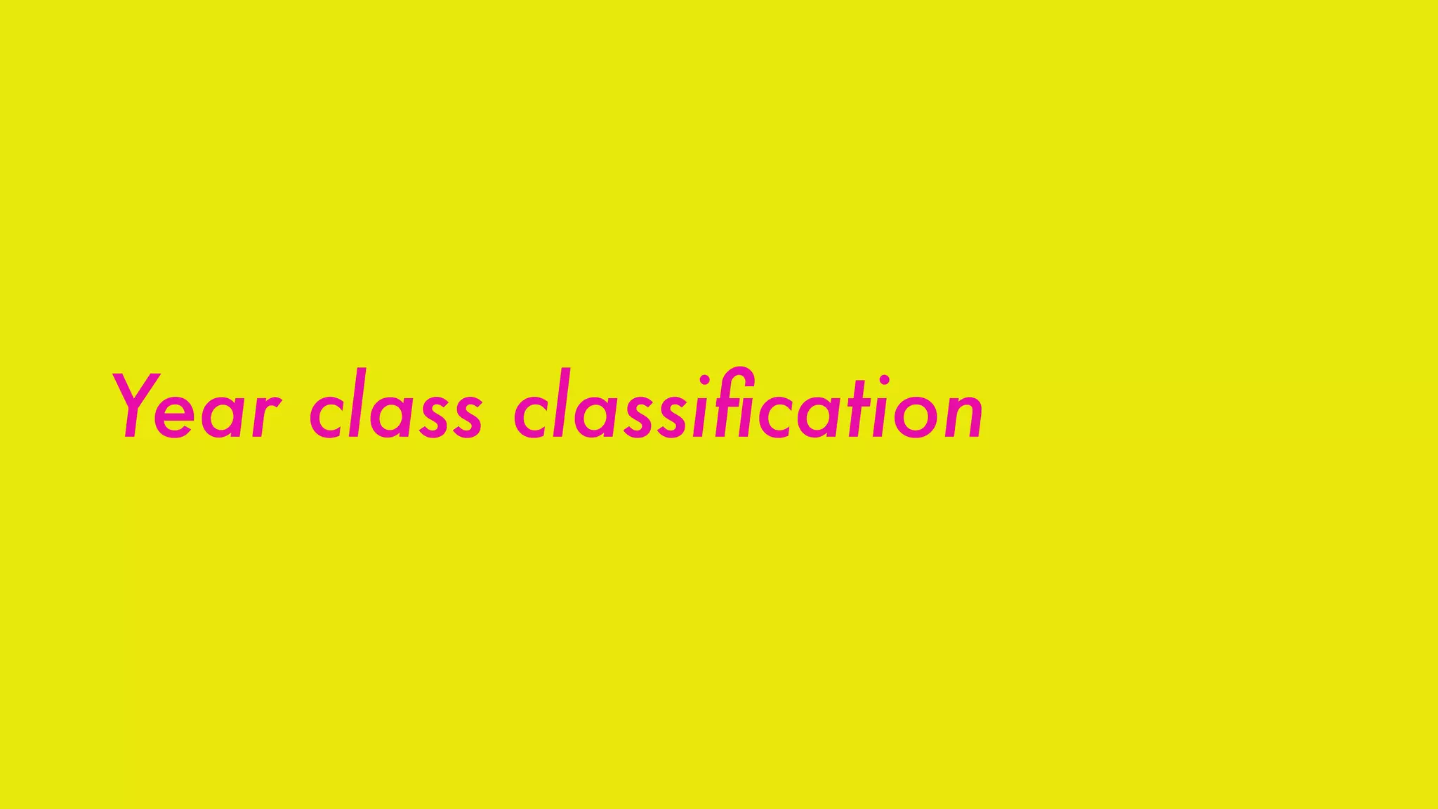 Year class classiﬁcation
 
