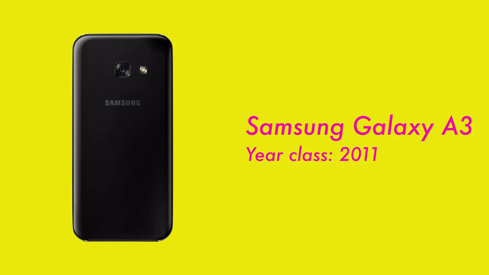 Samsung Galaxy A3
Year class: 2011
 