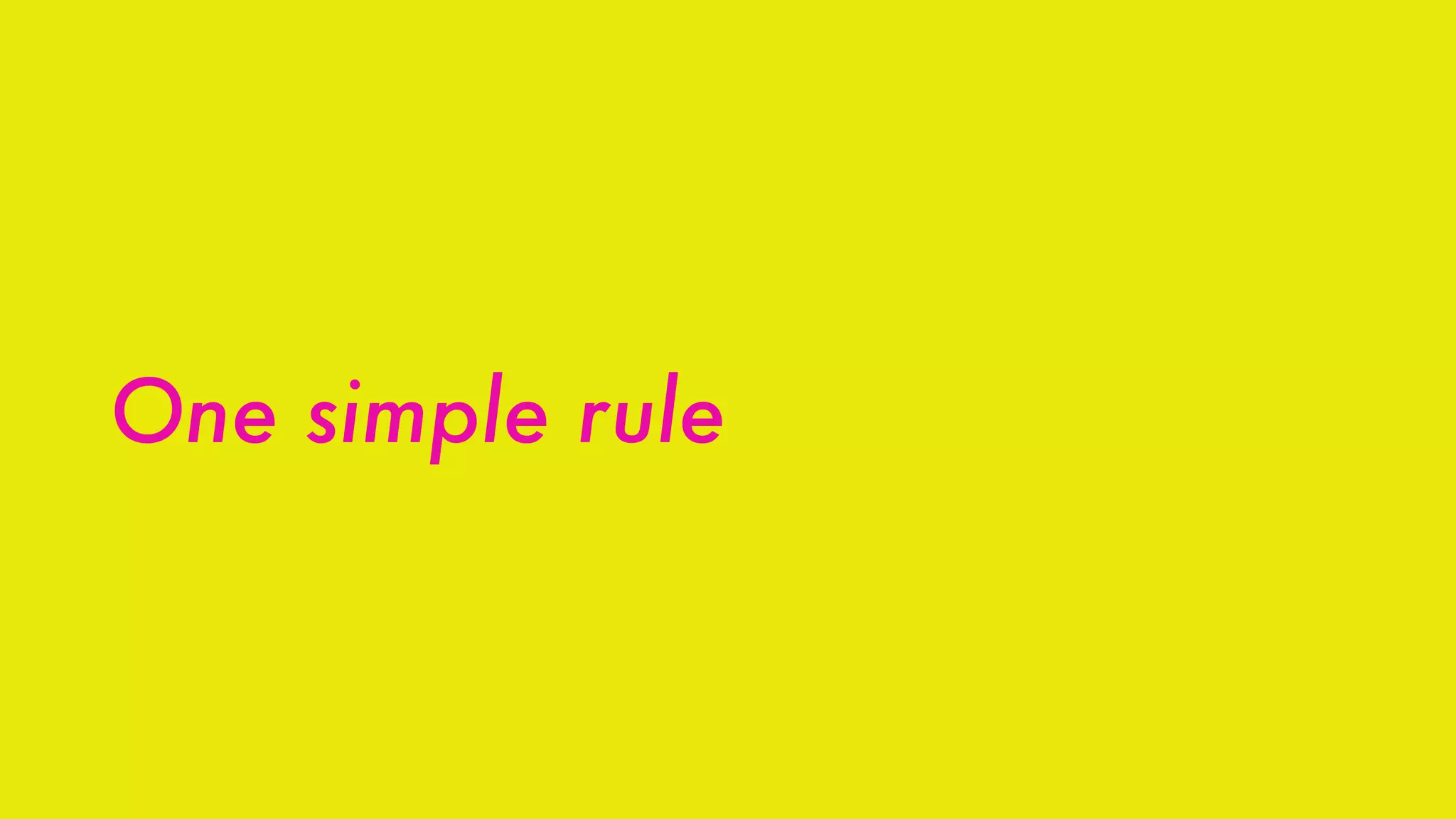 One simple rule
 