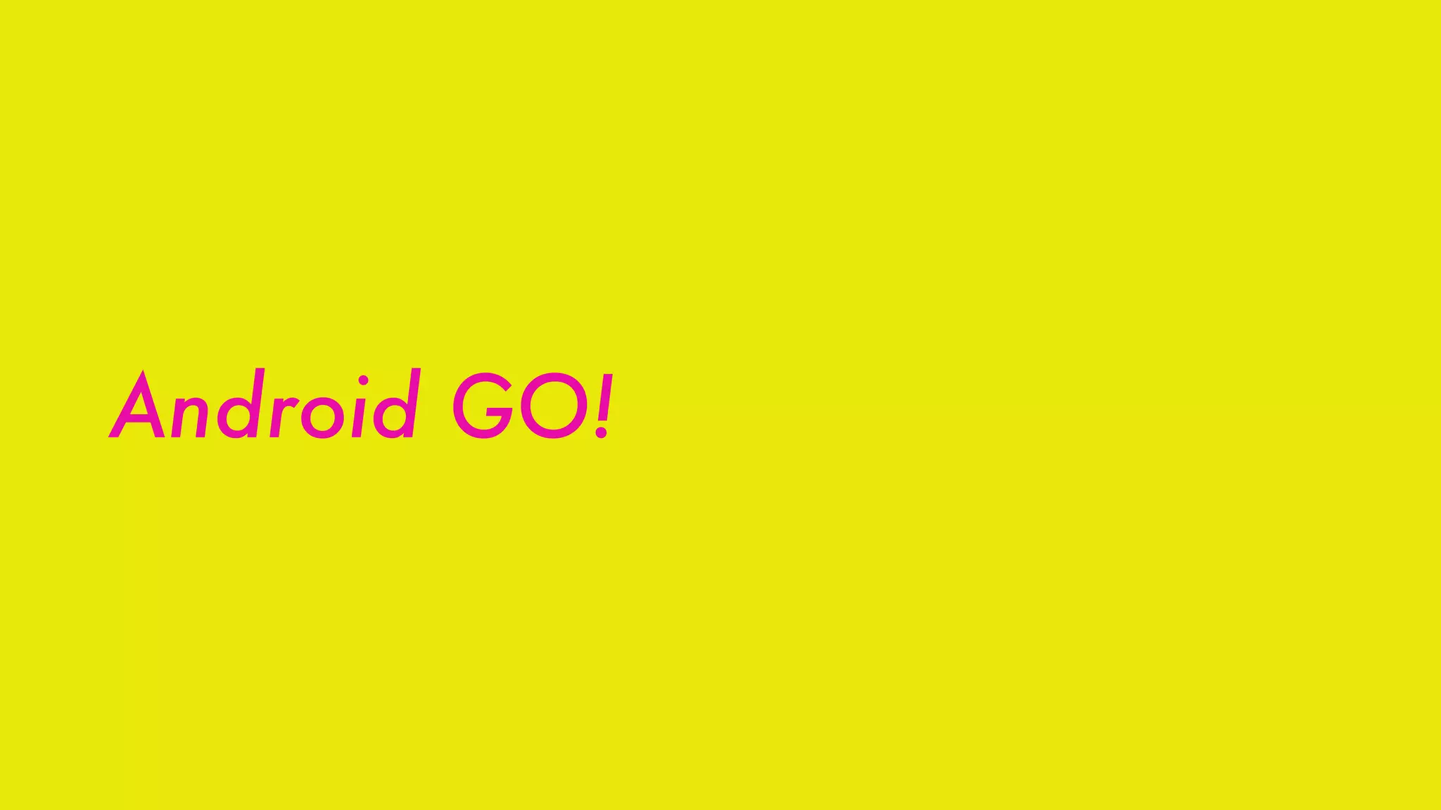 Android GO!
 