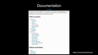 Documentation
https://oncall.tools/docs/
 