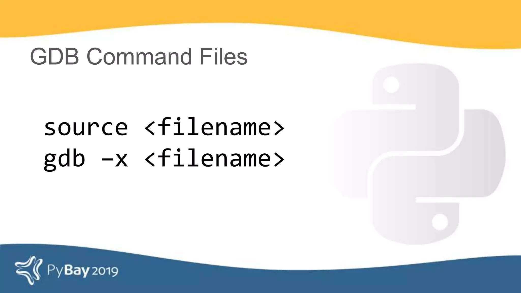 source <filename>
gdb –x <filename>
GDB Command Files
 