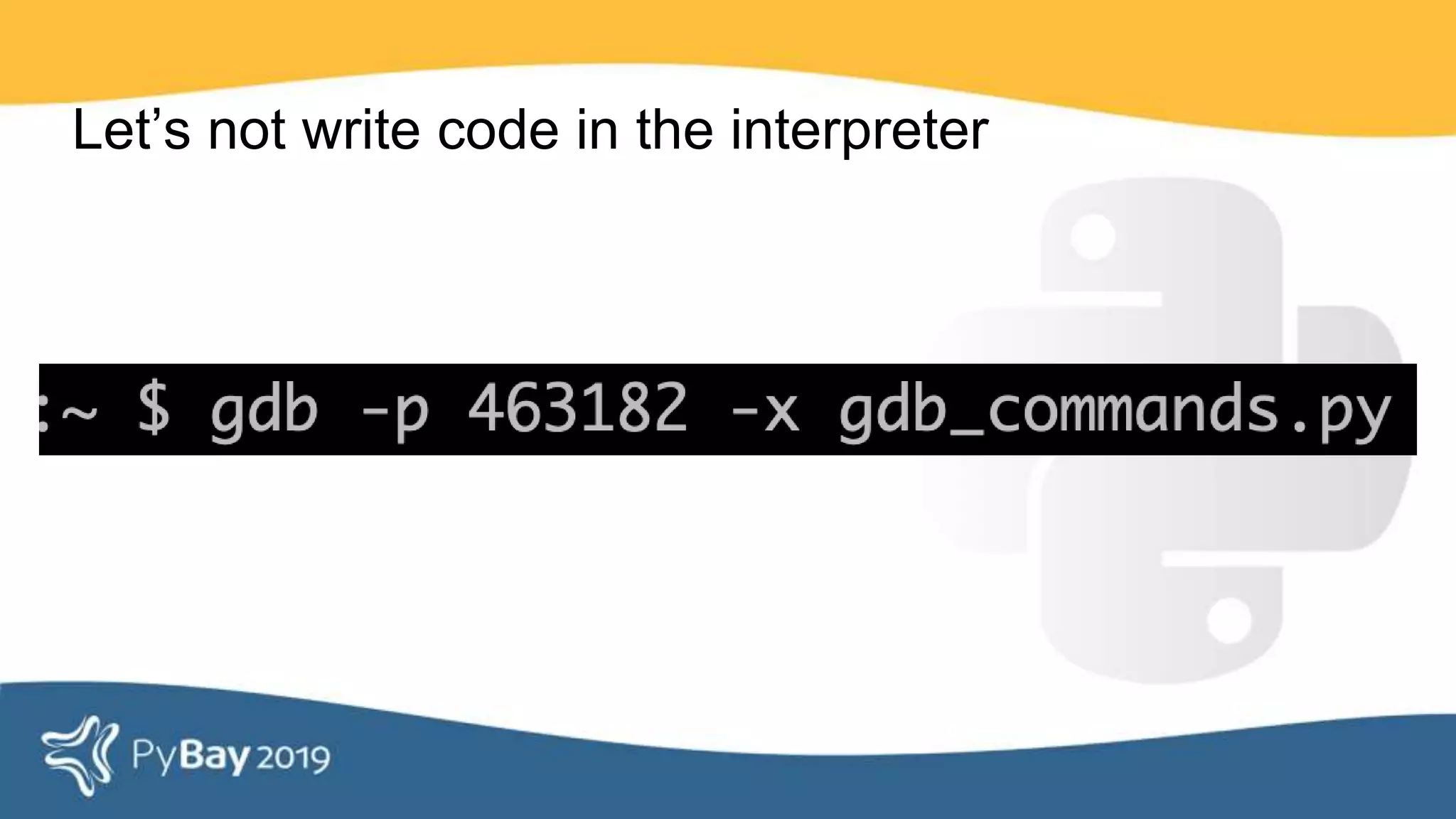 Let’s not write code in the interpreter
 