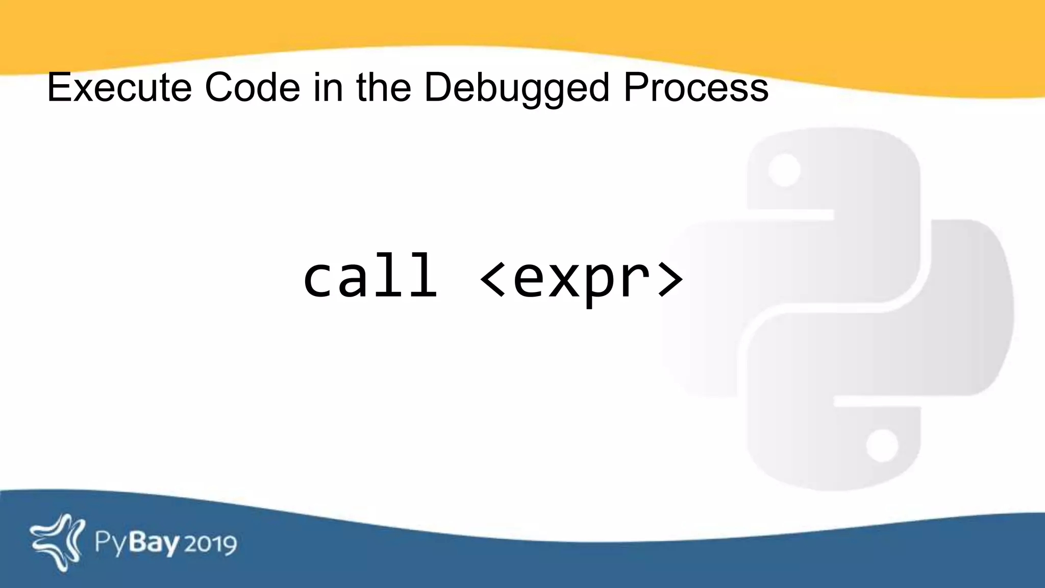 Execute Code in the Debugged Process
call <expr>
 
