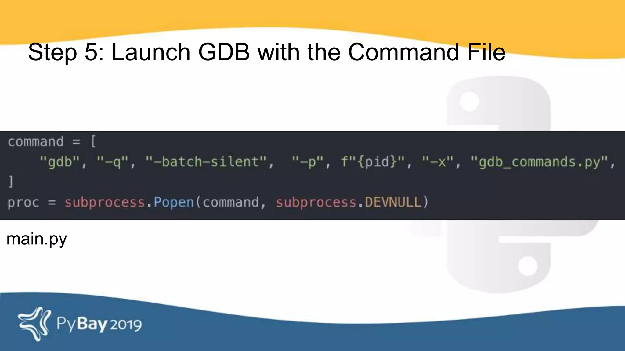 Step 5: Launch GDB with the Command File
main.py
 