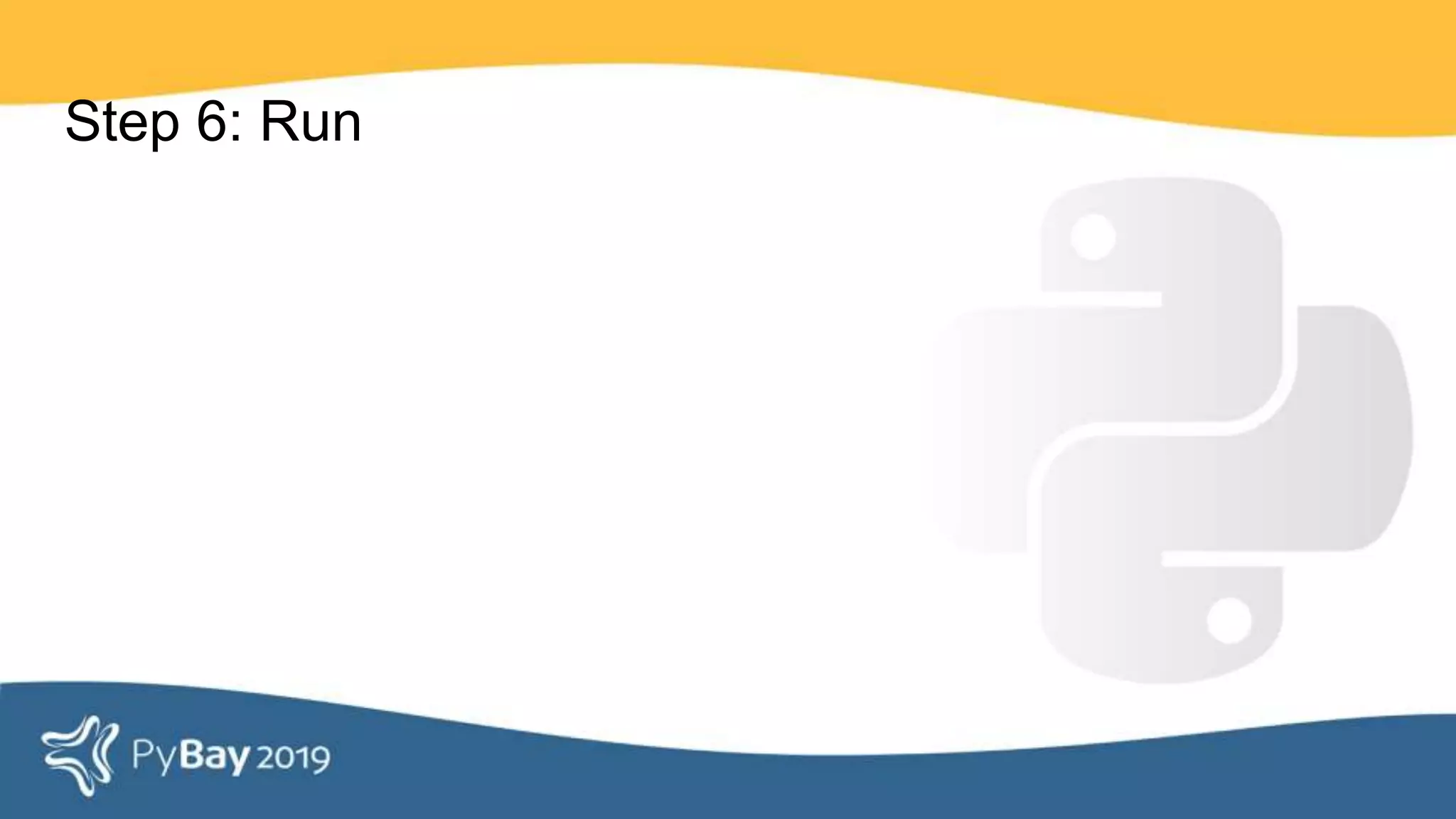Step 6: Run
 