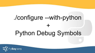 ./configure --with-python
+
Python Debug Symbols
 
