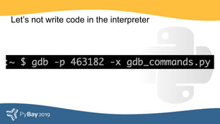 Let’s not write code in the interpreter
 