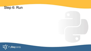 Step 6: Run
 