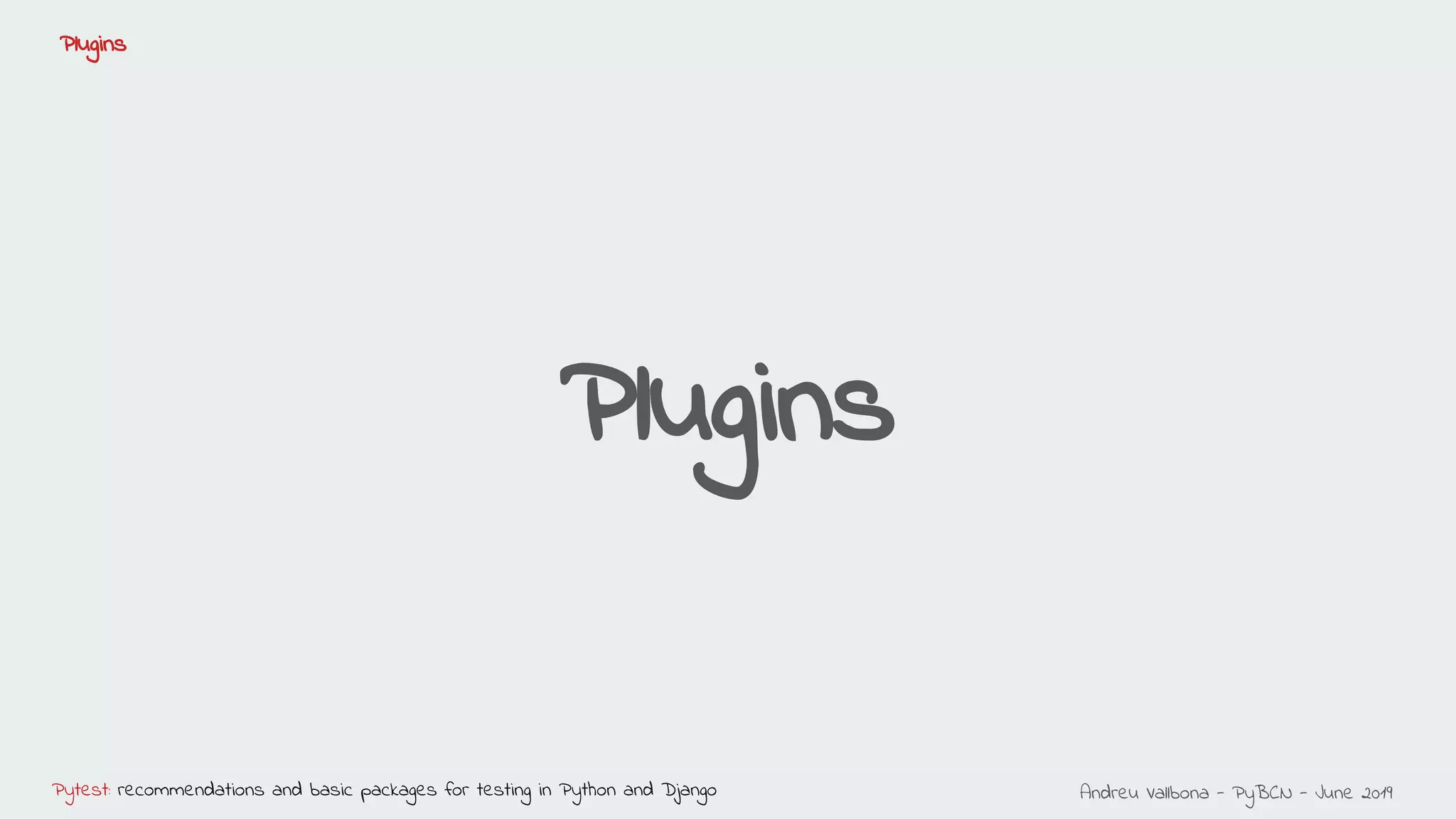 Andreu Vallbona - PyBCN - June 2019Pytest: recommendations and basic packages for testing in Python and Django
Plugins
Plugins
 