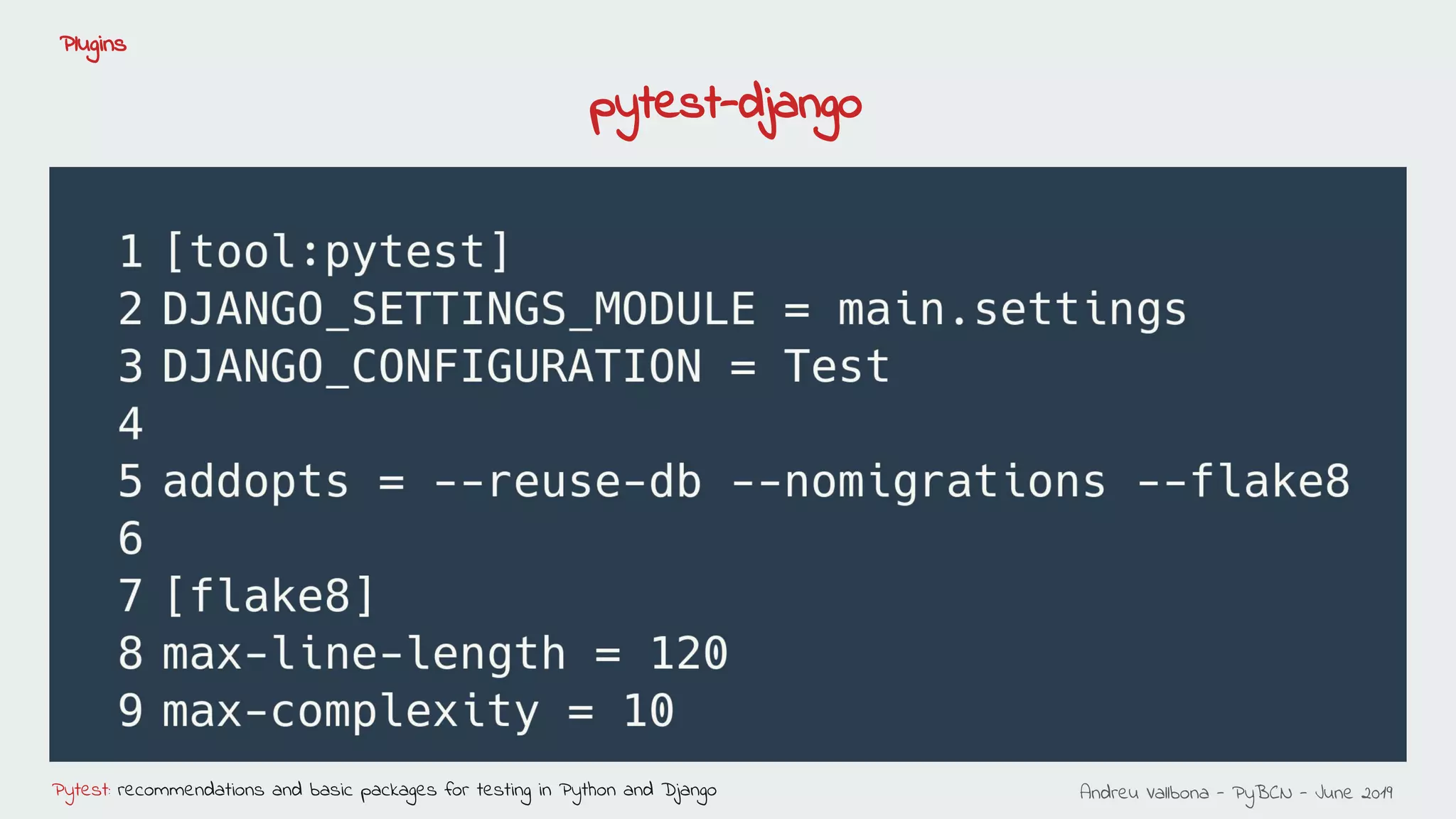 Andreu Vallbona - PyBCN - June 2019Pytest: recommendations and basic packages for testing in Python and Django
Plugins
●
pytest-django
 