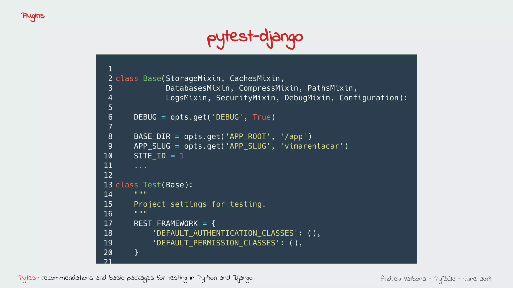 Andreu Vallbona - PyBCN - June 2019Pytest: recommendations and basic packages for testing in Python and Django
Plugins
pytest-django
 