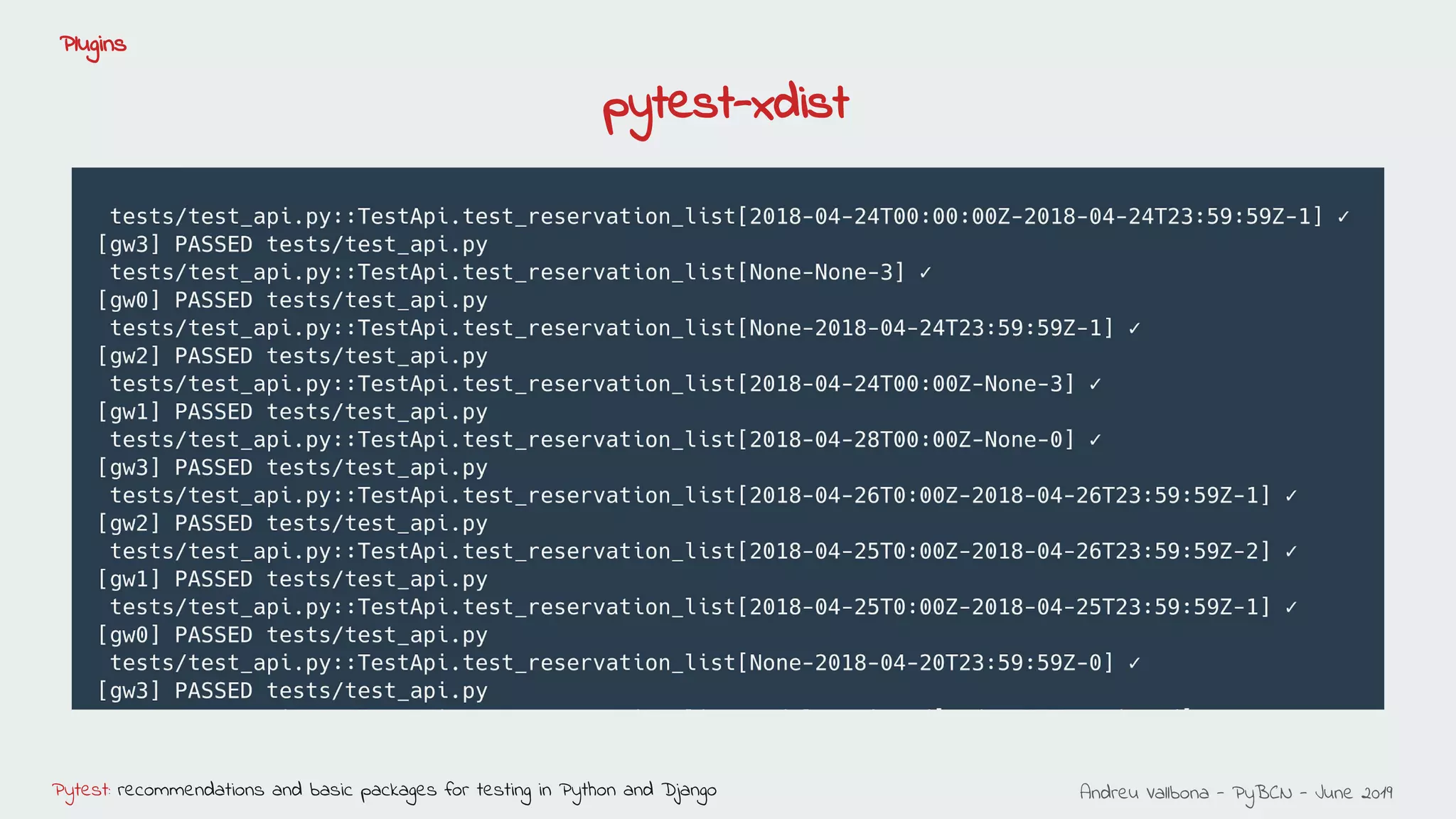 Andreu Vallbona - PyBCN - June 2019Pytest: recommendations and basic packages for testing in Python and Django
Plugins
pytest-xdist
 