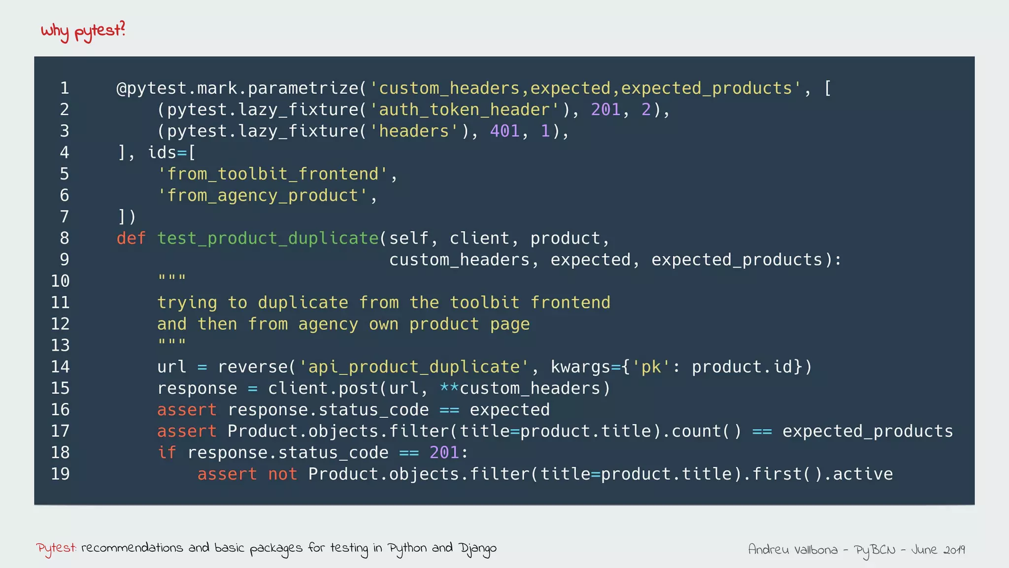 Andreu Vallbona - PyBCN - June 2019Pytest: recommendations and basic packages for testing in Python and Django
Why pytest?
 