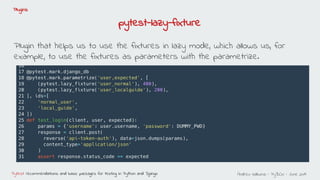 Andreu Vallbona - PyBCN - June 2019Pytest: recommendations and basic packages for testing in Python and Django
Plugins
Plu...