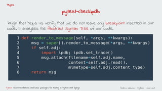 Andreu Vallbona - PyBCN - June 2019Pytest: recommendations and basic packages for testing in Python and Django
Plugins
Plu...