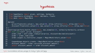 Andreu Vallbona - PyBCN - June 2019Pytest: recommendations and basic packages for testing in Python and Django
Plugins
hyp...