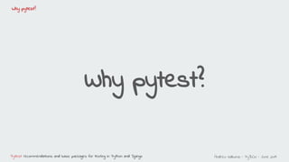 Andreu Vallbona - PyBCN - June 2019Pytest: recommendations and basic packages for testing in Python and Django
Why pytest?...