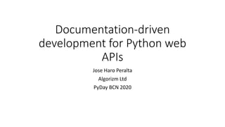 Documentation-driven
development for Python web
APIs
Jose Haro Peralta
Algorizm Ltd
PyDay BCN 2020
 