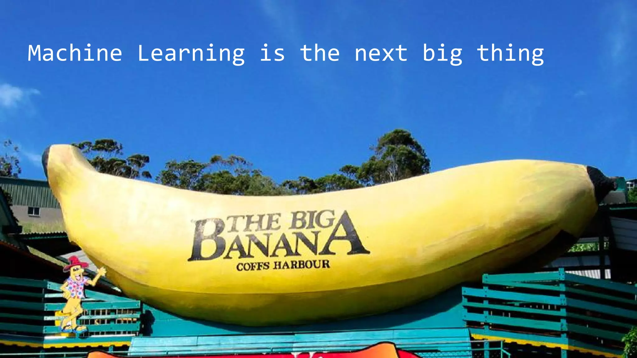 Machine Learning is the next big thing
 
