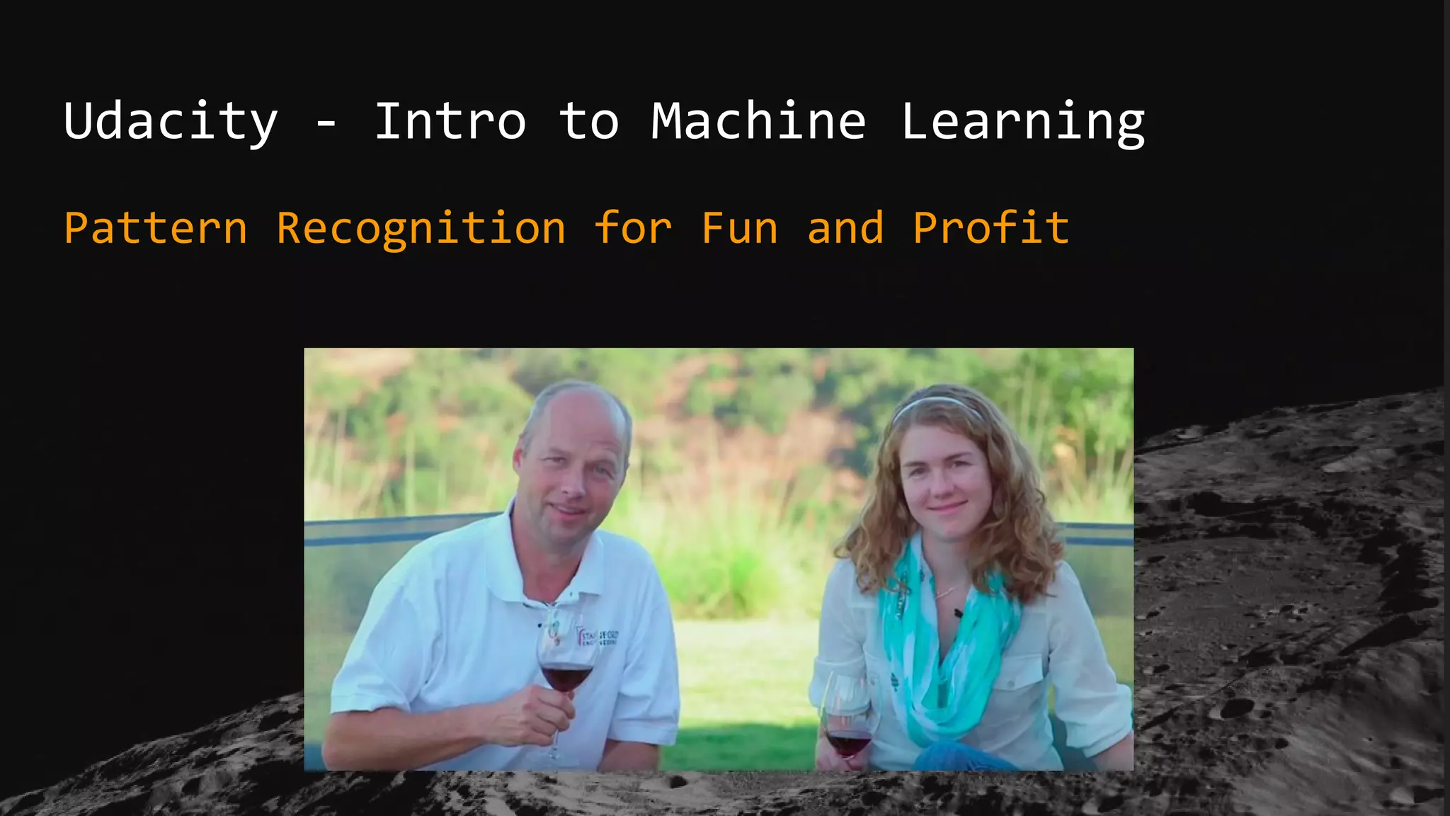 Udacity - Intro to Machine Learning
Pattern Recognition for Fun and Profit
 