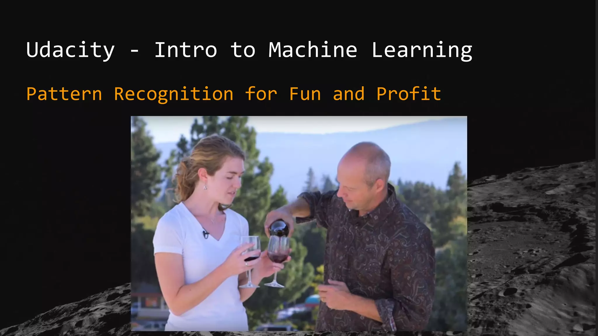 Udacity - Intro to Machine Learning
Pattern Recognition for Fun and Profit
 