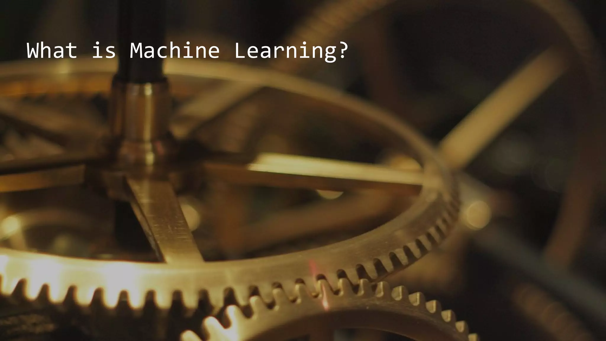 What is Machine Learning?
 