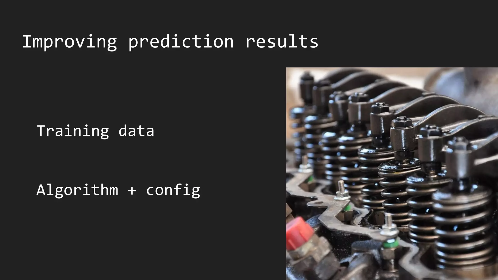 Improving prediction results
Training data
Algorithm + config
 