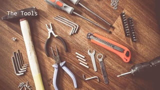 The Tools
 