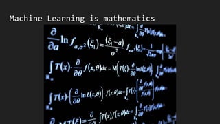 Machine Learning is mathematics
 