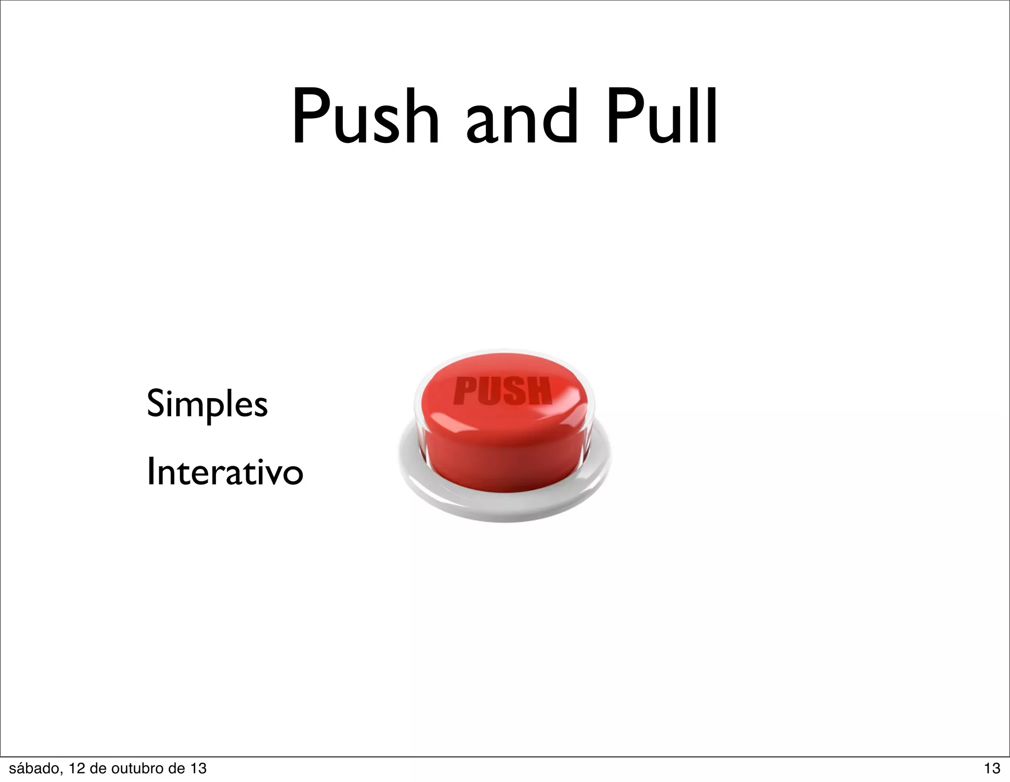 Push and Pull

Simples
Interativo

sábado, 12 de outubro de 13

13

 