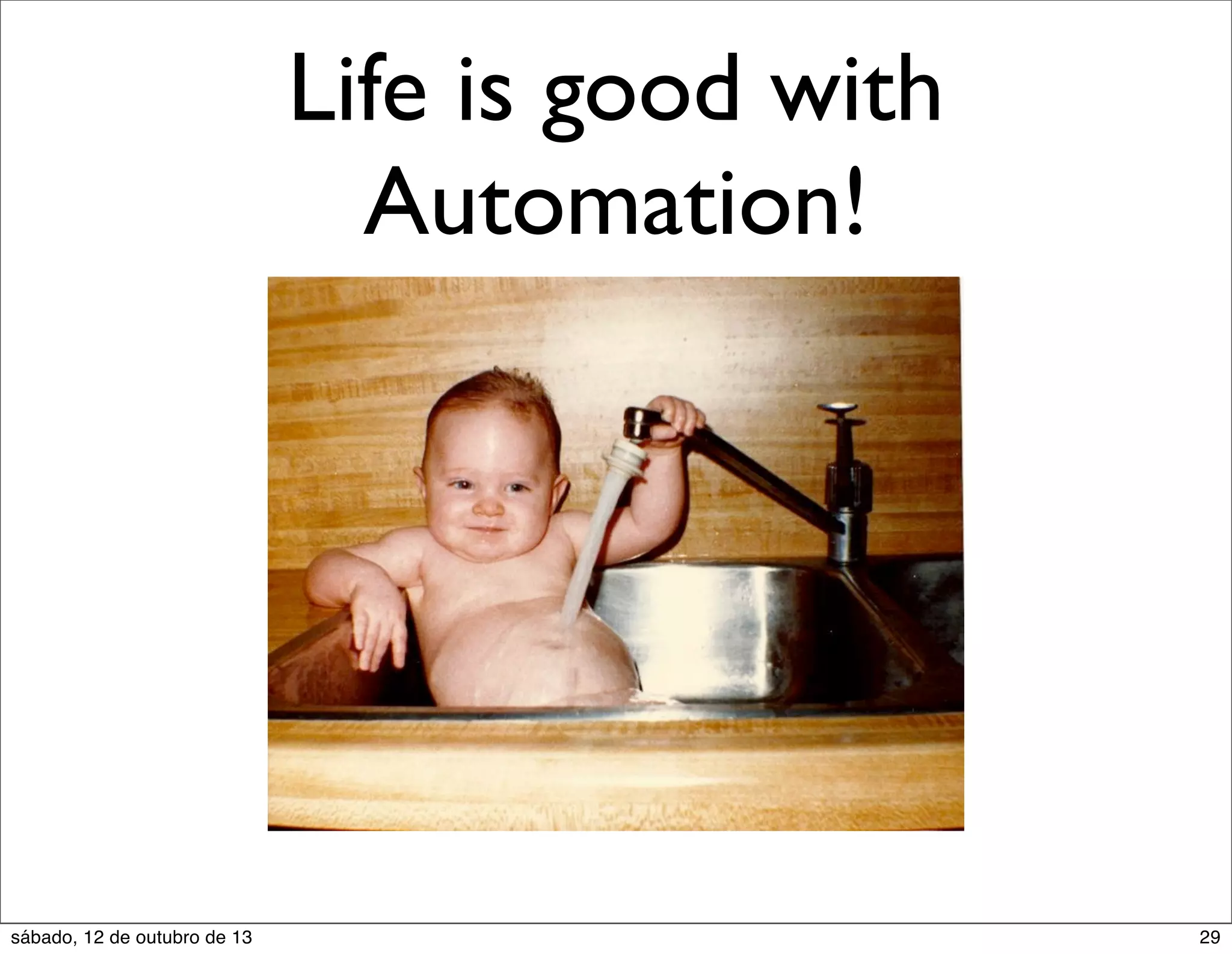 Life is good with
Automation!

sábado, 12 de outubro de 13

29

 