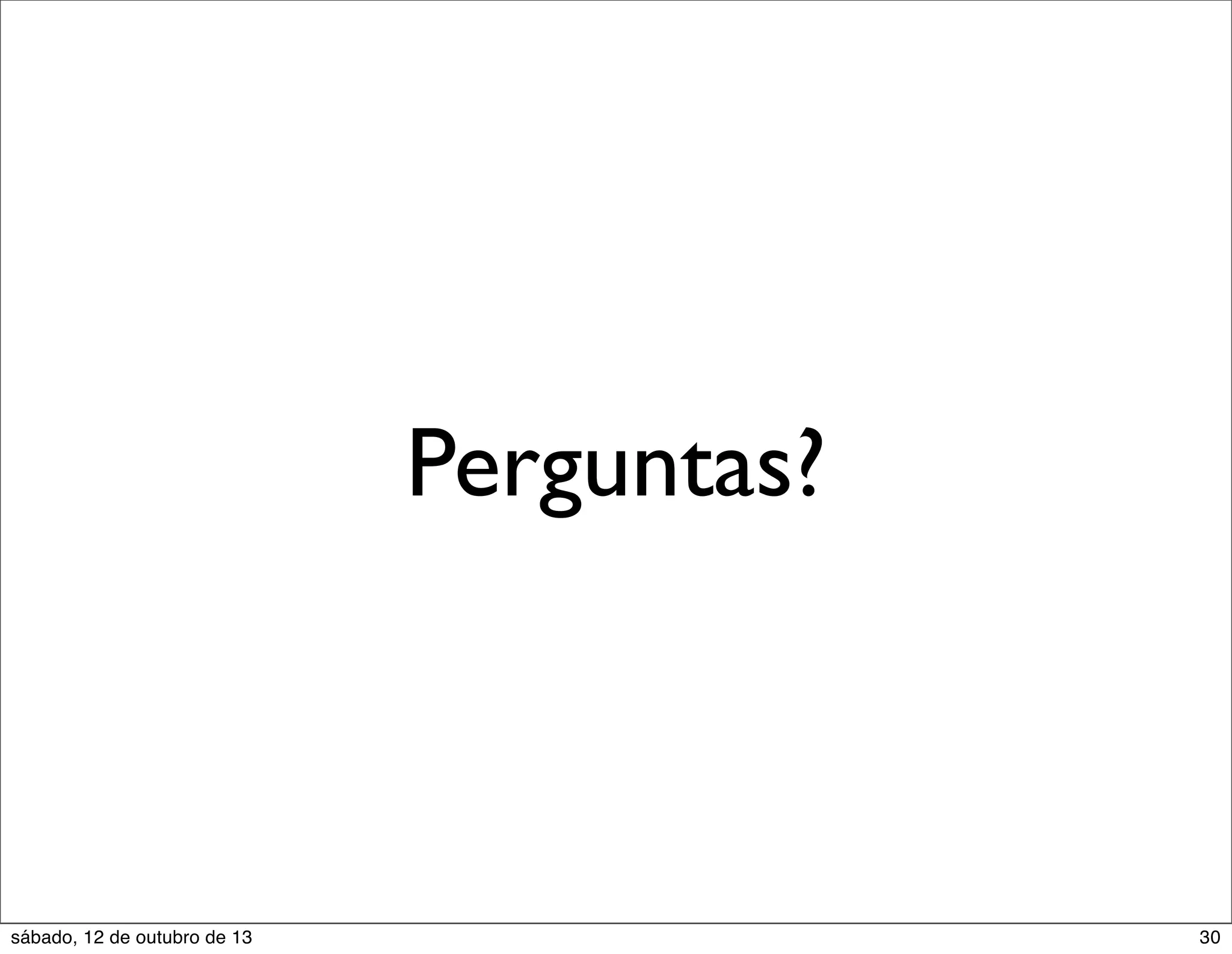 Perguntas?

sábado, 12 de outubro de 13

30

 